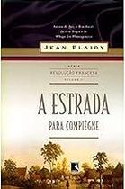 A Estrada Para Compiègne. Trilogia Revolução Francesa - Volume 2 Plaidy, Jean