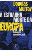 A estranha morte da Europa: Imigração, identidade, Islã