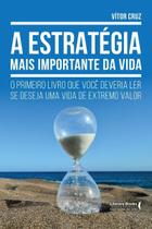 a Estratégia Mais Importante Da Vidaxo Primeiro Livro Que Você Deveria Ler Se Deseja Uma Vida De Ext a Estratégia Mais Importante Da Vidaxo Primeiro Livro Que Você Deveria Ler Se Deseja Uma Vida De Ext
