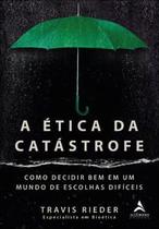 A Ética da Catástrofe: Como Decidir Bem em Um Mundo de Escolhas Difíceis