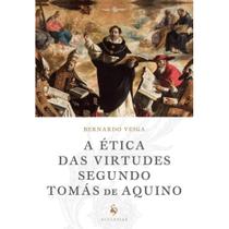 A Ética das Virtudes Segundo Tomás de Aquino ( Novo ) - Bernardo Veiga