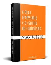 A Ética Protestante e o Espírito do Capitalismo A Ética Protestante e o Espírito do Capitalismo