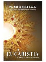 A eucaristia - o maior tesouro do mundo A eucaristia - o maior tesouro do mundo