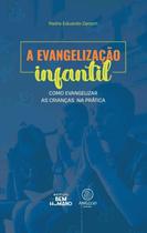 A evangelização infantil - Como evangelizar as crianças na prática A evangelização infantil - Como evangelizar as crianças na prática