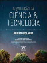 A evolução da ciência e tecnologia A evolução da ciência e tecnologia