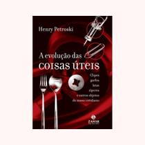 A Evolução Das Coisas Úteis. Clipes, Garfos, Latas, Zíperes E Outros Objetos Do Nosso Cotidiano. Col A Evolução Das Coisas Úteis. Clipes, Garfos, Latas, Zíperes E Outros Objetos Do Nosso Cotidiano. Col