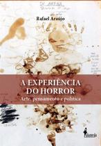 a Experiência Do Horror - Arte, Pensamento e Política