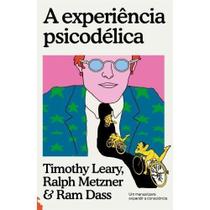 A Experiência Psicodélica - Um Manual Para Expandir a Consciência A Experiência Psicodélica - Um Manual Para Expandir a Consciência