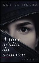 A Face oculta da avareza -Goy de Moura - Bookfone