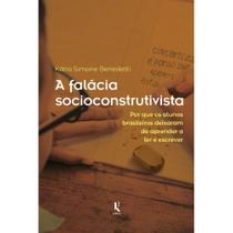 A falácia socioconstrutivista: por que os alunos brasileiros deixaram de aprender a ler e escrever - Kírion