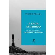 A falta de sentido: Um desafio para a psicoterapia e a filosofia (Viktor E. Frankl) - Auster