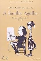 A Família Agulha: Romance Humorístico 1870 Paperback JR, LUIS GUIMARAES