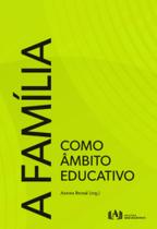 A família como âmbito educativo A família como âmbito educativo