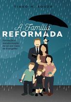 A Familia Reformada - João Calvino Publicações