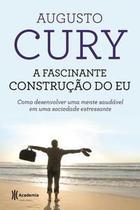 a Fascinante Construção Do Eu - Como Desenvolver Uma Mente Saudável Em Uma Sociedade Estressante - 2 a Fascinante Construção Do Eu - Como Desenvolver Uma Mente Saudável Em Uma Sociedade Estressante - 2