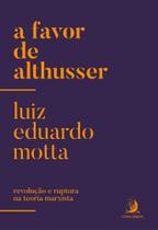 A favor de Althusser: revolução e ruptura na teoria marxista A favor de Althusser: revolução e ruptura na teoria marxista