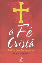 A Fe Crista: Reflexoes Teologicas - Pe. Isaac Isaias Valle (Capa antiga) - Palavra e Prece