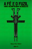 A Fé e o Fuzil - Crime e Religião no Brasil do Século XXI