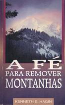 A Fé Para Remover Montanhas, Kenneth E Hagin - Graça -