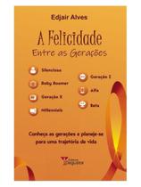 A felicidade entre as gerações A felicidade entre as gerações