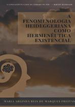 A fenomenologia heideggeriana como hermenêutica existencial - Filos