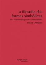 A filosofia das formas simbólicas: Fenomenologia do conhecimento - MARTINS FONTES - MARTINS EDITORA