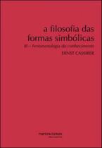 A filosofia das formas simbólicas - vol. 3 A filosofia das formas simbólicas - vol. 3
