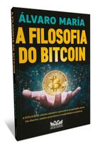 A Filosofia do Bitcoin A Filosofia do Bitcoin