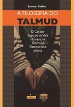 A filosofia do Talmud: o caráter sagrado da vida humana na teocracia democrática judaica - SEFER A filosofia do Talmud: o caráter sagrado da vida humana na teocracia democrática judaica - SEFER