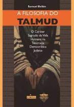 A filosofia do Talmud: o caráter sagrado da vida humana na teocracia democrática judaica - SEFER