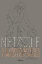 A Filosofia Na Época Trágica Dos Gregos - Nietzsche A Filosofia Na Época Trágica Dos Gregos - Nietzsche