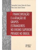 A financeirização e a atuação de grupos estrangeiros no ensino superior privado no brasil A financeirização e a atuação de grupos estrangeiros no ensino superior privado no brasil