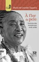 À flor da pele: histórias dos mundos por onde andei - MAZZA À flor da pele: histórias dos mundos por onde andei - MAZZA