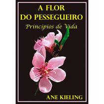 A flor do pessegueiro - princípios de vida ed. 2 A flor do pessegueiro - princípios de vida ed. 2