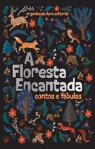 A Floresta Encantada - Contos E Fábulas A Floresta Encantada - Contos E Fábulas