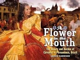 A Flower in The Mouth - The Beauty and Burden of Carnaval in Pernambuco, Brazil A Flower in The Mouth - The Beauty and Burden of Carnaval in Pernambuco, Brazil