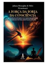 A força da forja da consciência A força da forja da consciência