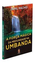 A Força Mágica da Mediunidade na Umbanda Sortido - MADRAS EDITORA