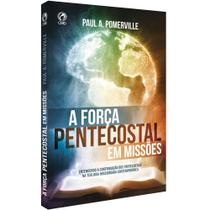 A Força Pentecostal em Missões - Editora Cpad
