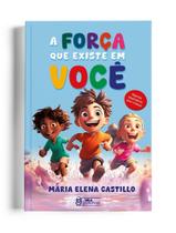 A Força Que Existe Em Você - Histórias Inspiradoras Para Crianças A Força Que Existe Em Você - Histórias Inspiradoras Para Crianças
