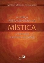 A Força Restauradora da Mistica - Paulus editora