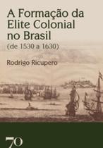 A formação da elite colonial no Brasil (de 1530 a 1630) - EDICOES 70 - ALMEDINA