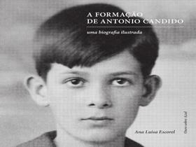 A formação de antonio candido - uma biografia ilustrada A formação de antonio candido - uma biografia ilustrada