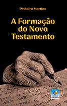 A Formação do Novo Testamento: Uma Síntese para Leigos - EDITORA DO CONHECIMENTO