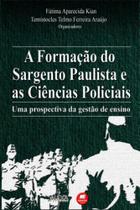 A formação do sargento paulista e as ciências policiais A formação do sargento paulista e as ciências policiais
