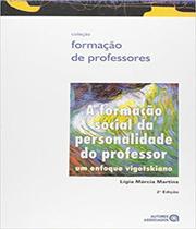 A Formação Social da Personalidade do Professor: Um Enfoque Vigotskiano - Autores Associados