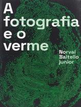 A fotografia e o verme A fotografia e o verme