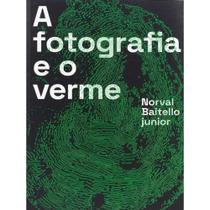 a Fotografia e o Verme - Norval Baitello Jr a Fotografia e o Verme - Norval Baitello Jr