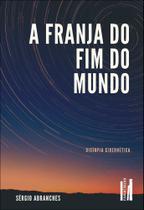A Franja Do Fim Do Mundo - Distopia Cibernética A Franja Do Fim Do Mundo - Distopia Cibernética