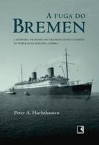 A Fuga Do Bremen - A Lendaria Travessia Do Transatlantico Alemao
